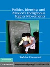 Politics, Identity, and Mexico-s Indigenous Rights Movements (eBook)